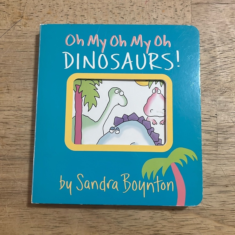 Oh My Oh My Oh Dinosaurs! by Sandra Boynton Board Book
